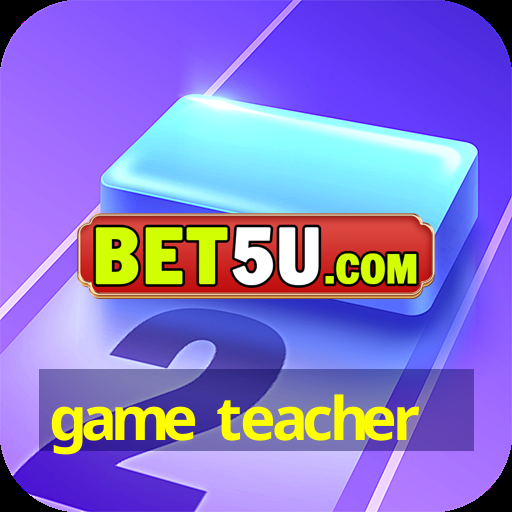 game teacher